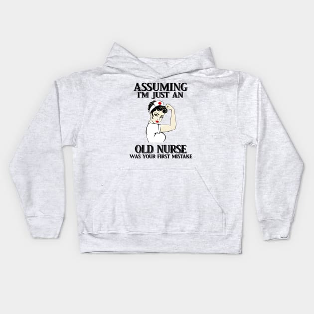 Assuming Im just an old Nurse lady was your fist mistake Kids Hoodie by American Woman